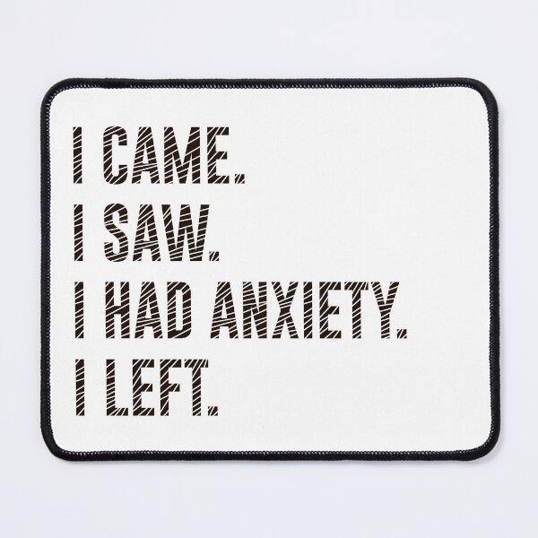 Item preview, I Came I Saw I Had Anxiety I Left Funny Introvert Quote designed and sold by MYNDesigns.