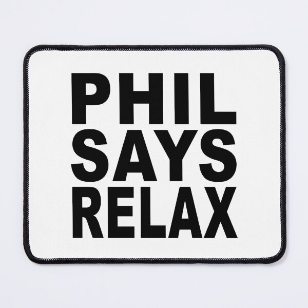 Item preview, Phil Says Relax designed and sold by Normbot2000.