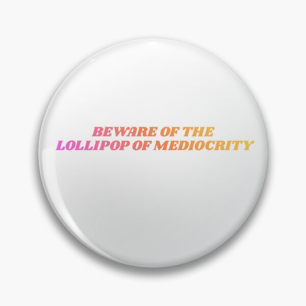 Item preview,  BEWARE OF THE LOLLIPOP OF MEDIOCRITY designed and sold by Passive Aggressive Pacifist.