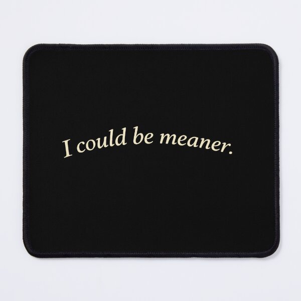 Item preview, I Could Be Meaner designed and sold by designstoriesMK.