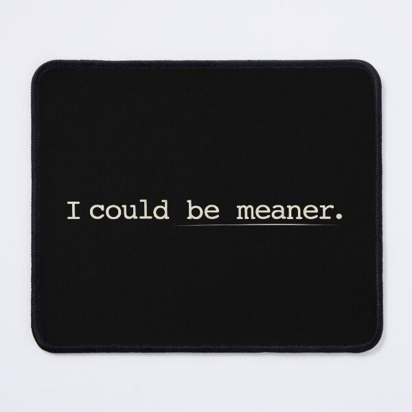Item preview, I Could Be Meaner Sarcastic Humor Funny Attitude Quote Dry Humor Sassy Saying Introvert Minimalist Typography designed and sold by designstoriesMK.