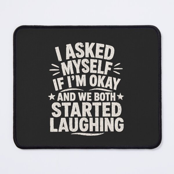 Item preview, Mental Health Humor Funny Sarcastic Quote I Asked Myself If Im Okay And We Both Started Laughing Dark Humor designed and sold by designstoriesMK.