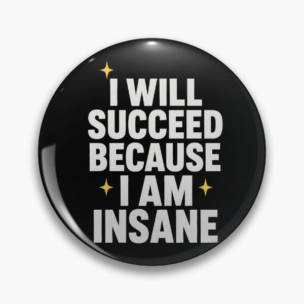 Item preview, I Will Succeed Because I Am Insane Motivational Humor Funny Quote Unhinged Mindset Dark Humor Success Motivation designed and sold by designstoriesMK.