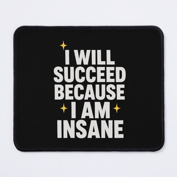 Item preview, I Will Succeed Because I Am Insane Motivational Humor Funny Quote Unhinged Mindset Dark Humor Success Motivation designed and sold by designstoriesMK.