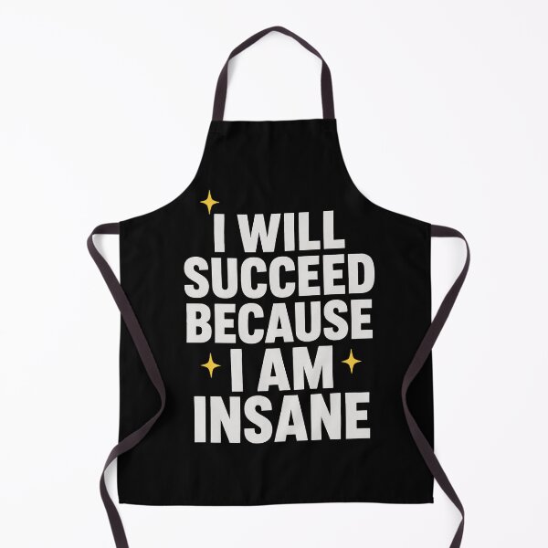 Item preview, I Will Succeed Because I Am Insane Motivational Humor Funny Quote Unhinged Mindset Dark Humor Success Motivation designed and sold by designstoriesMK.