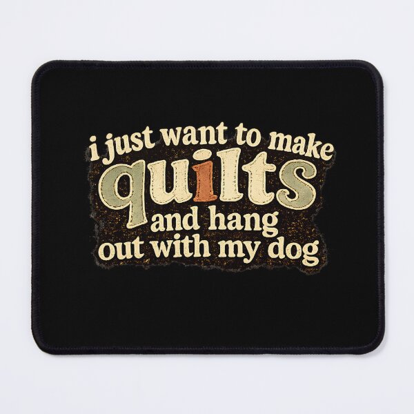 Item preview, I Just Want To Make Quilts And Hang Out With My Dog designed and sold by designstoriesMK.