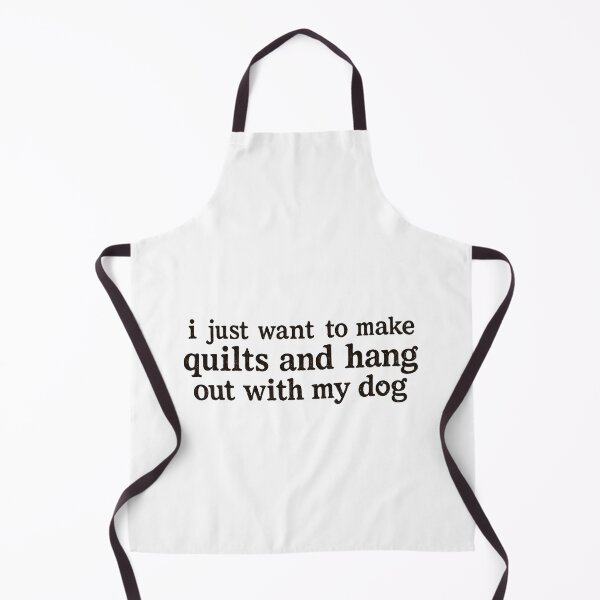 Item preview, I Just Want To Make Quilts And Hang Out With My Dog designed and sold by designstoriesMK.