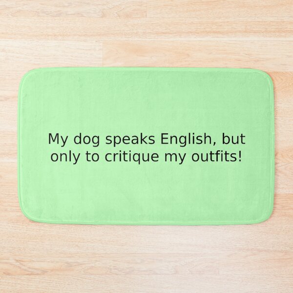 Item preview, My dog speaks English, but only to critique my outfits! designed and sold by English Learning.