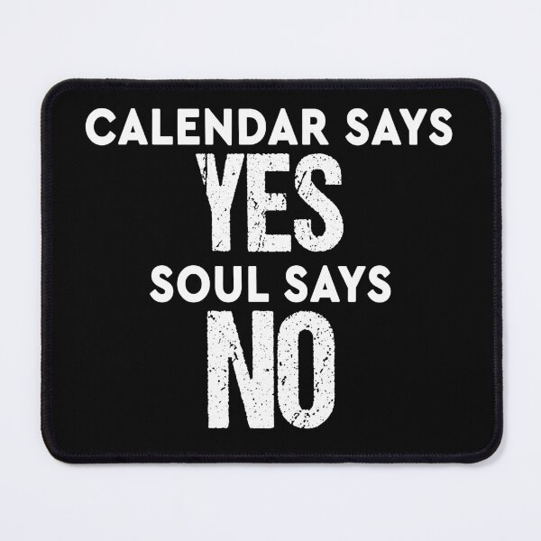 Item preview, Calendar Says Yes Soul Says No Funny Saying designed and sold by MinimalChaosDE.