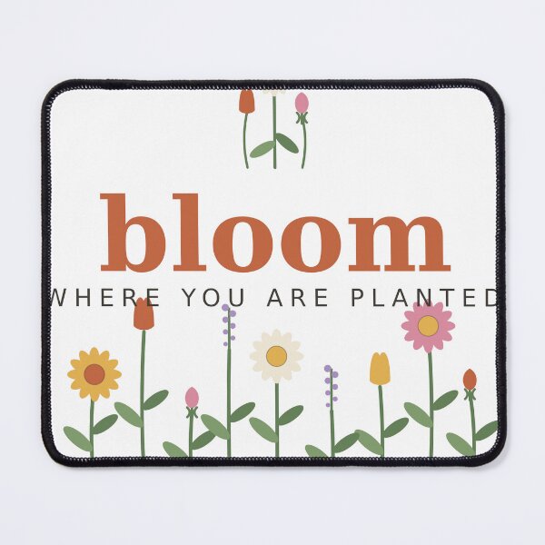 Item preview, Bloom Where You Are Planted designed and sold by mac2018.