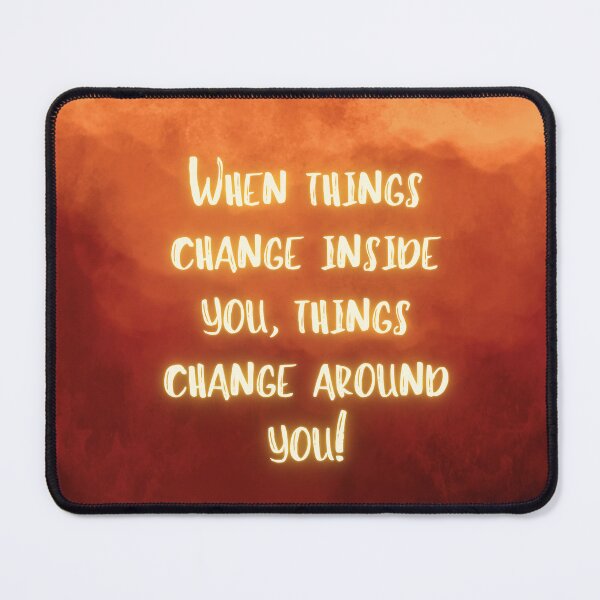 Item preview, When things change inside you, things change around you! designed and sold by RinaGArt.