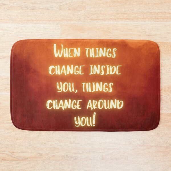 Item preview, When things change inside you, things change around you! designed and sold by RinaGArt.