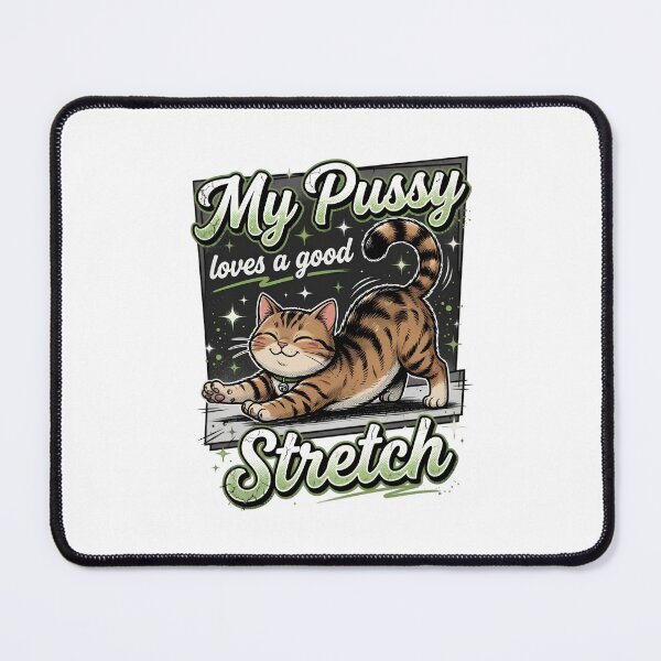 Item preview, My Pussy Loves a Good Stretch Cat Design designed and sold by TshirtsOnline-.
