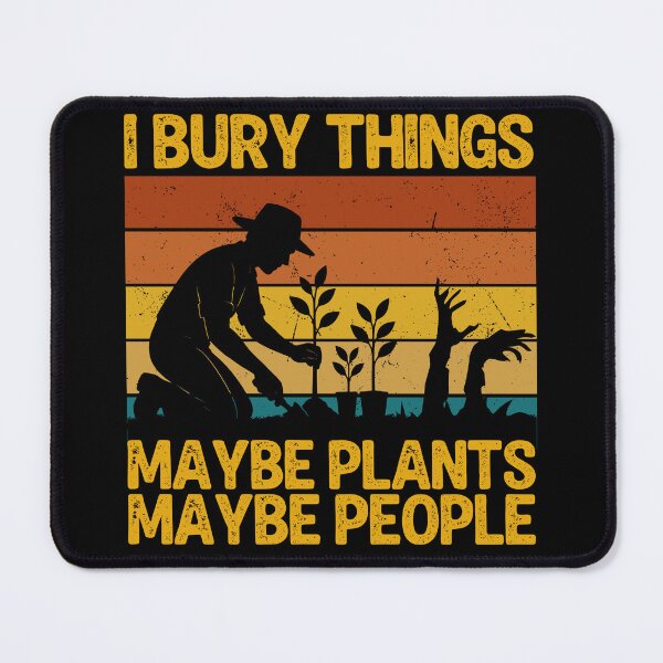 Item preview, Funny Gardening I Bury Things, Maybe Plants, Maybe People designed and sold by legendaryskins.