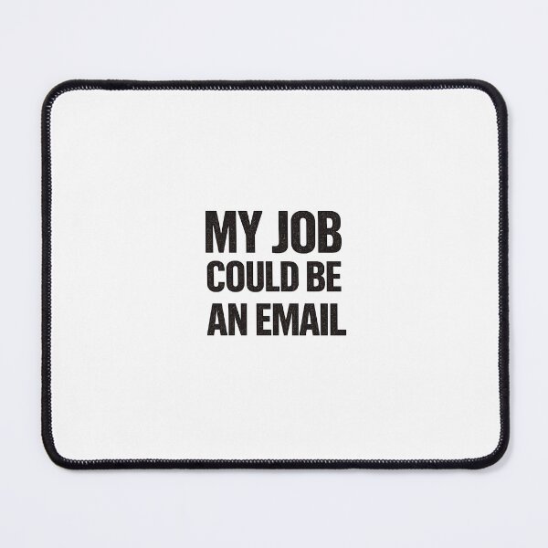 Item preview, MY JOB COULD BE AN EMAIL designed and sold by GraphiteLab.