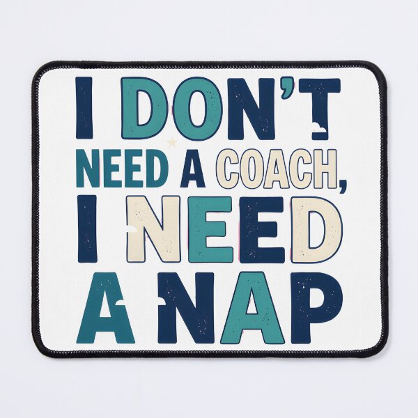 Item preview, I Don't Need a Coach, I Need a Nap Funny Typography Design designed and sold by maplesoulkiller.