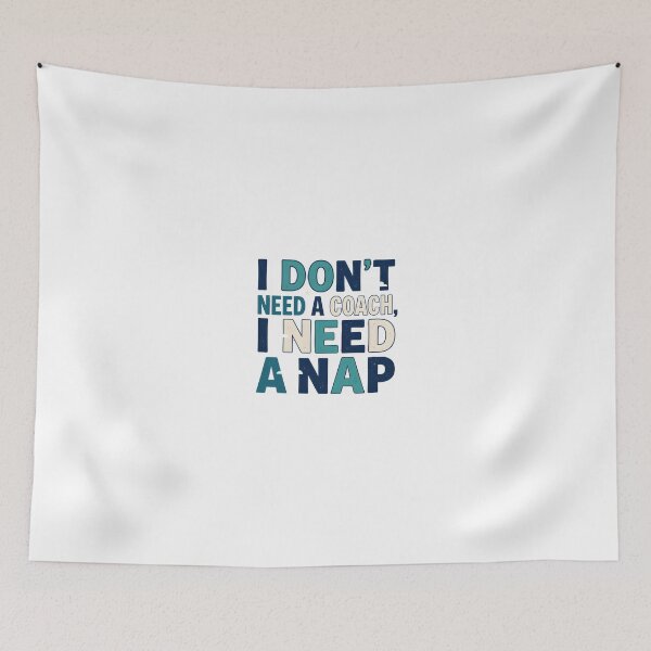 Item preview, I Don't Need a Coach, I Need a Nap Funny Typography Design designed and sold by maplesoulkiller.