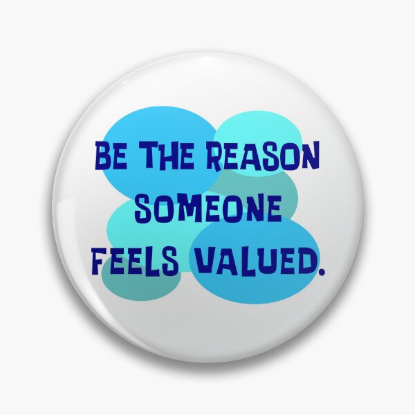 Item preview, Be The Reason Someone Feels Valued designed and sold by Normbot2000.