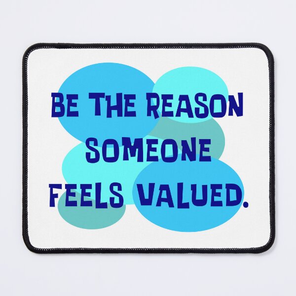 Item preview, Be The Reason Someone Feels Valued designed and sold by Normbot2000.