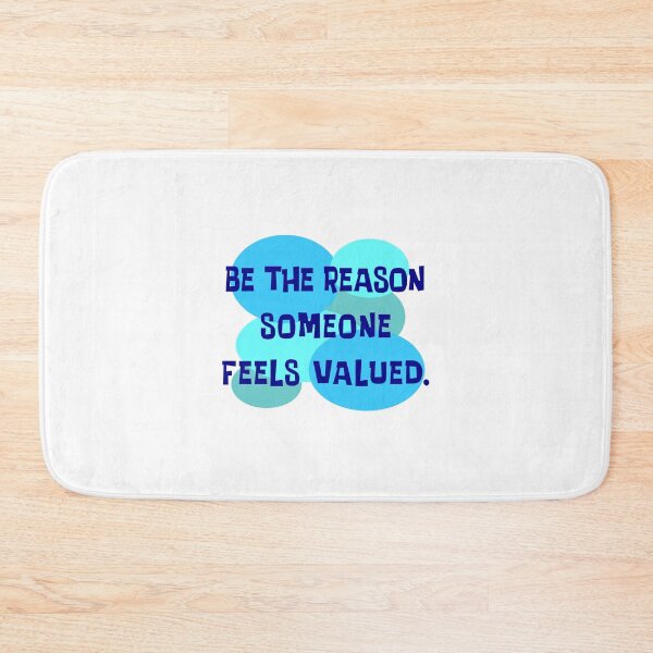 Item preview, Be The Reason Someone Feels Valued designed and sold by Normbot2000.