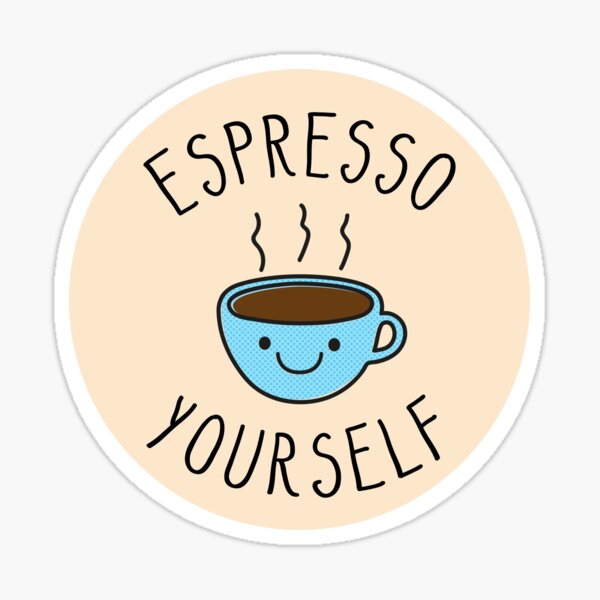 Espresso Yourself Sticker