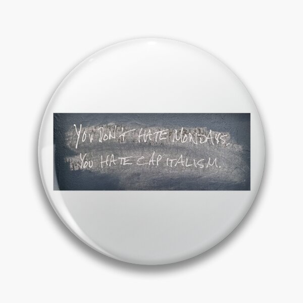 Item preview, You Don't Hate Mondays, You Hate Capitalism designed and sold by Half Serious.