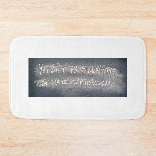 Item preview, You Don't Hate Mondays, You Hate Capitalism designed and sold by Half Serious.