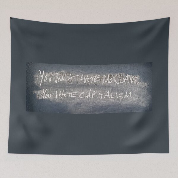 Item preview, You Don't Hate Mondays, You Hate Capitalism designed and sold by Half Serious.