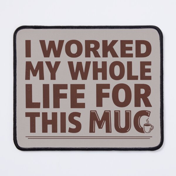 Item preview, I Worked My Whole Life for This Mug Funny Coffee Lover T-Shirt designed and sold by GiftLore Studio.