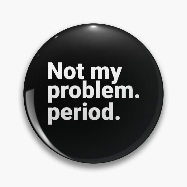 Item preview, Not My Problem Period Sarcastic Direct Blunt Quote designed and sold by Kiwi007.