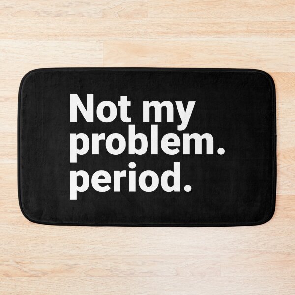 Item preview, Not My Problem Period Sarcastic Direct Blunt Quote designed and sold by Kiwi007.