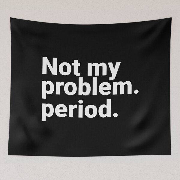 Item preview, Not My Problem Period Sarcastic Direct Blunt Quote designed and sold by Kiwi007.