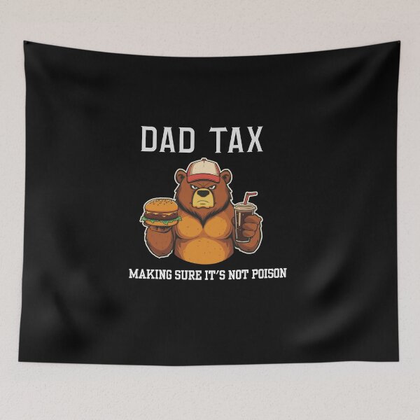 Item preview, Dad Tax — Making Sure It's Not Poison designed and sold by CHRIS0008.