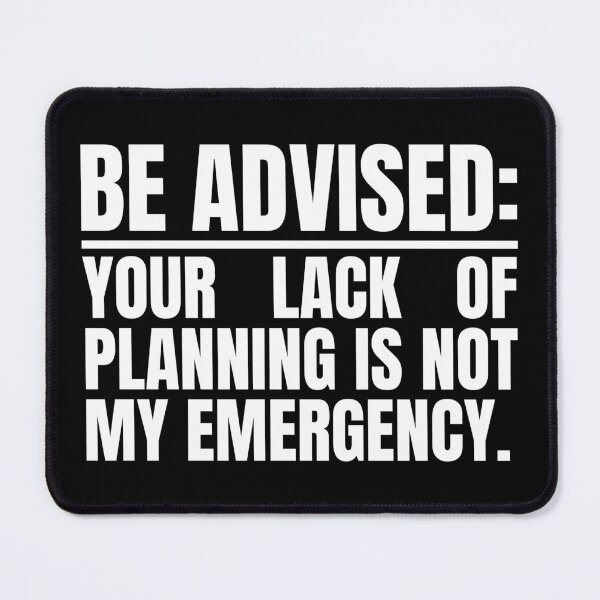 Item preview, Your Lack Of Planning Is Not My Emergency designed and sold by Dondonmart.