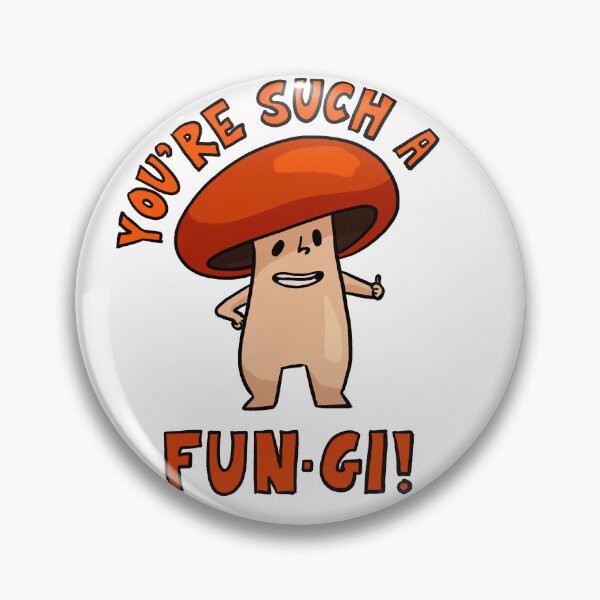 Item preview, You're Such a Fun-gi! designed and sold by Mushroom-Lad.