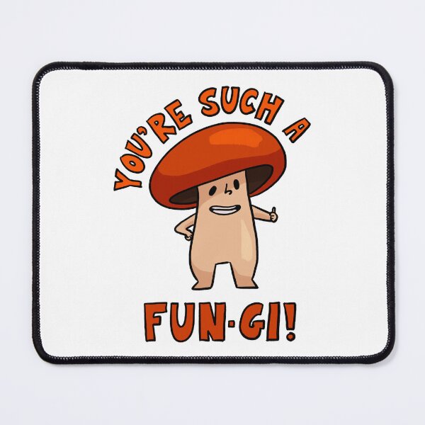 Item preview, You're Such a Fun-gi! designed and sold by Mushroom-Lad.