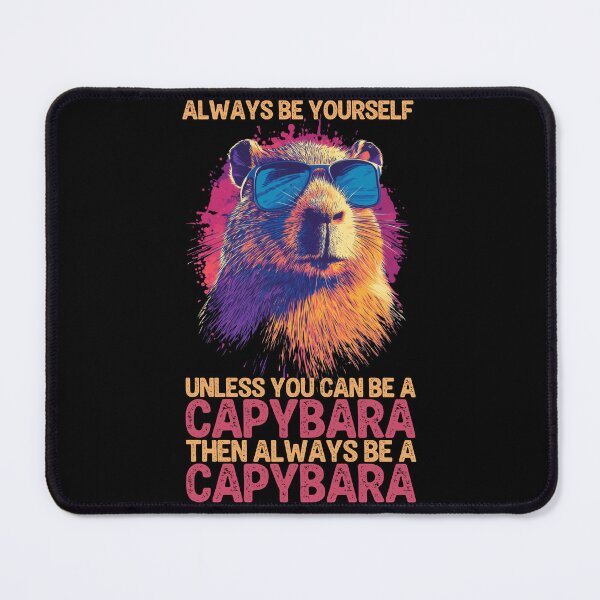 Item preview, Always Be Yourself Unless You Can Be A Capybara, Then Always Be A Capybara designed and sold by legendaryskins.