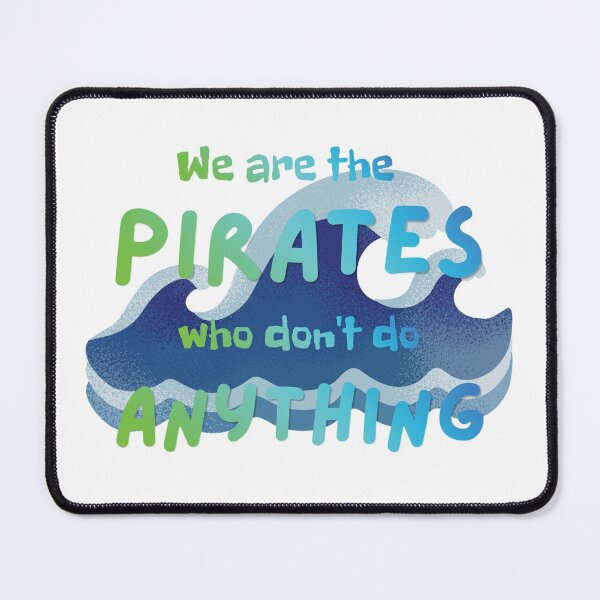 Item preview, Pirates Who Don't Do Anything designed and sold by Further Up Designs.