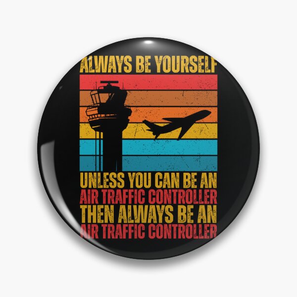 Item preview, Always Be Yourself Unless You Can Be An Air Traffic Controller, Then Always Be An Air Traffic Controller designed and sold by legendaryskins.