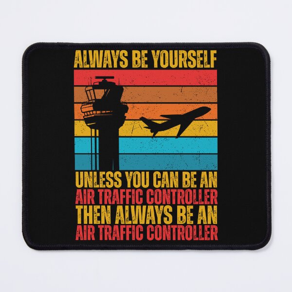 Item preview, Always Be Yourself Unless You Can Be An Air Traffic Controller, Then Always Be An Air Traffic Controller designed and sold by legendaryskins.