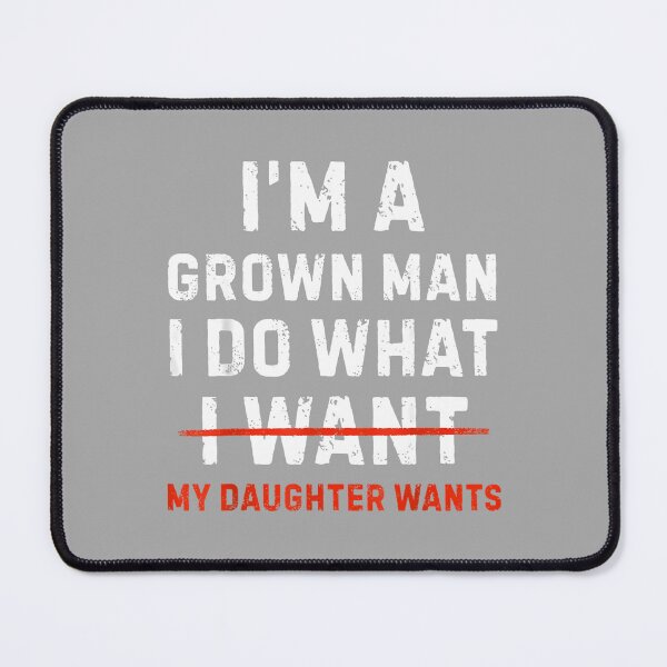 Item preview, Funny Dad Father I'm A Grown Man I Do What My Daughter Wants designed and sold by ArleneRowe.
