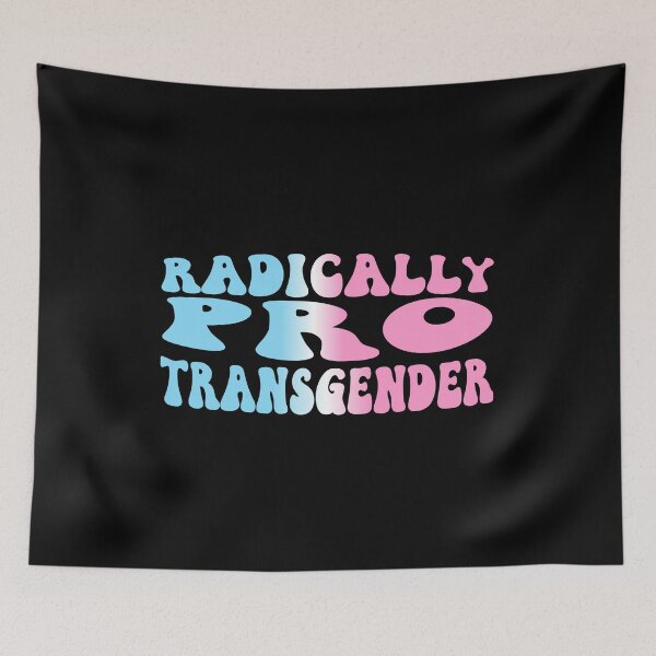 Item preview, Radically Pro Transgender Groovy designed and sold by coffeepolicy.