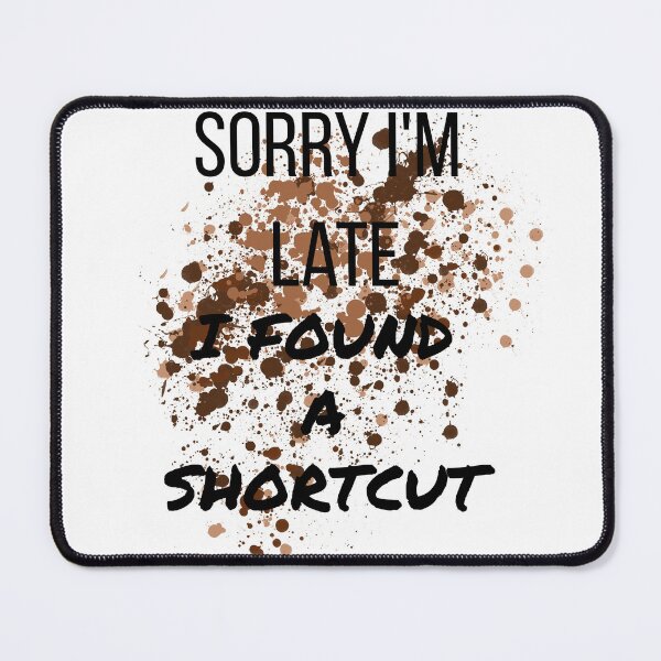 Item preview, Sorry I'm Late I Found a Shortcut Funny 4x4 Off Road Mud T-Shirt designed and sold by CurlyDogDesigns.