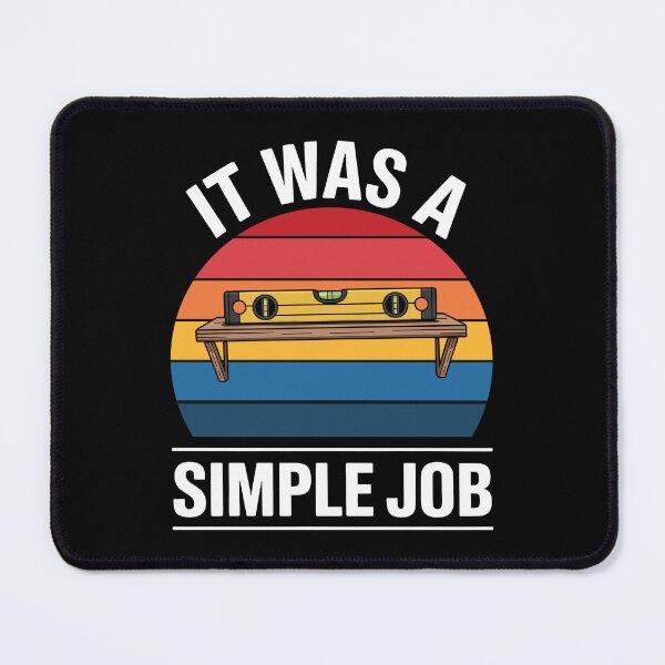 Item preview, It Was A Simple Job Funny Gift for Men Tradesman Builder Humor designed and sold by Say It With Ink.