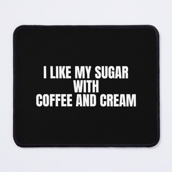 Item preview, I Like My Sugar With Coffee And Cream designed and sold by Dondonmart.