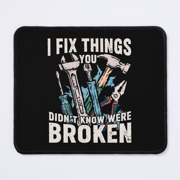 Item preview, I Fix Things You Didn't Know Were Broken Funny Gift for Men Tradesman designed and sold by Say It With Ink.