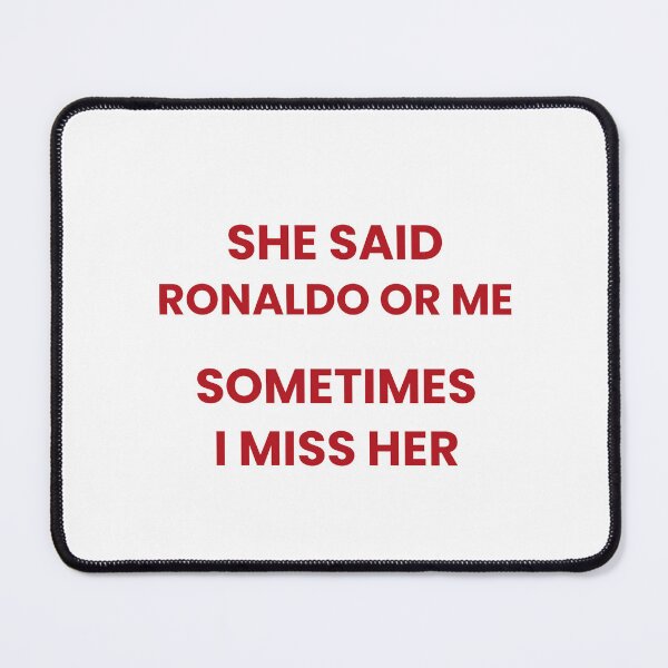 Item preview, She Said Ronaldo Or Me, Sometimes I Miss Her designed and sold by Odar.
