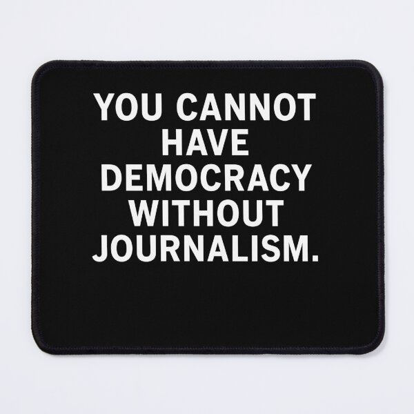 Item preview, You Cannot Have Democracy Without Journalism designed and sold by LOUP-SOLI.