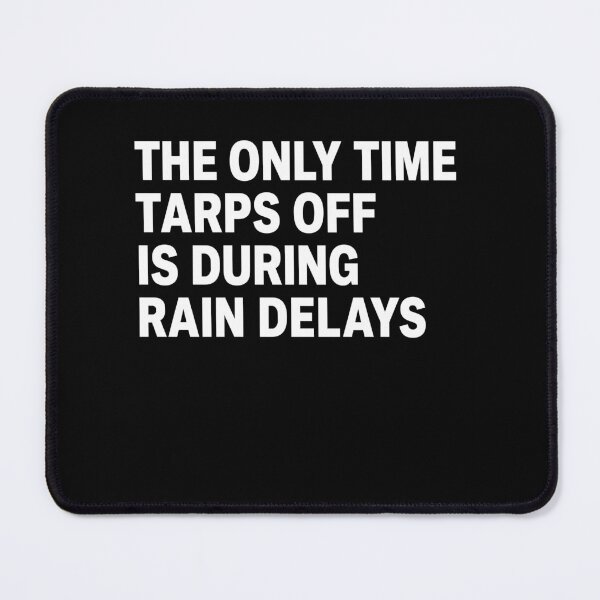 Item preview, The Only Time Tarps Off Is During Rain Delays designed and sold by LOUP-SOLI.