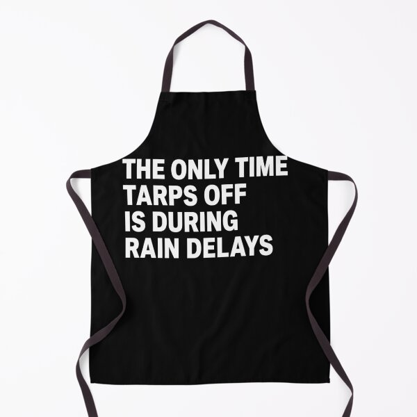 Item preview, The Only Time Tarps Off Is During Rain Delays designed and sold by LOUP-SOLI.